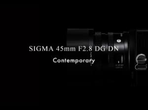 【SIGMA 45mm F2.8 DG DN】シグマのミラーレス用レンズが登場！【Contemporaryライン】